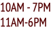 10AM - 7PM 11AM-6PM